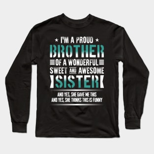 I'm A Proud Brother Of A Wonderful Sweet And Awesome Sister Long Sleeve T-Shirt